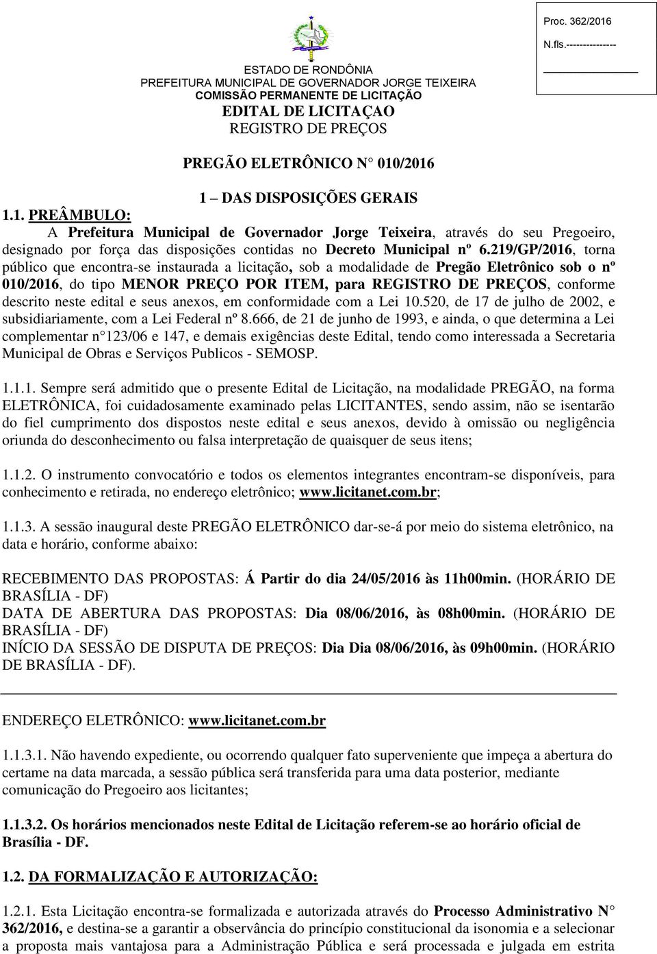 219/GP/2016, torna público que encontra-se instaurada a licitação, sob a modalidade de Pregão Eletrônico sob o nº 010/2016, do tipo MENOR PREÇO POR ITEM, para REGISTRO DE PREÇOS, conforme descrito