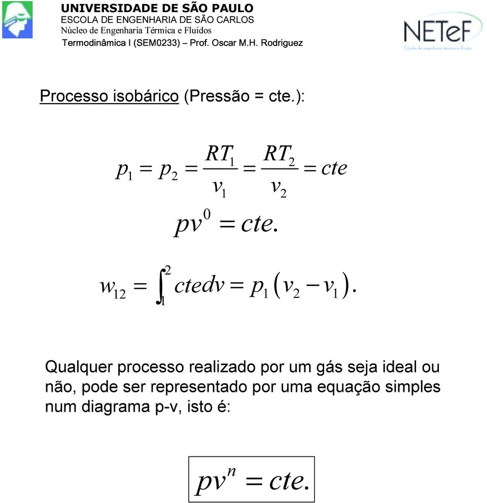 Qualquer processo realizado por um gás seja ideal ou