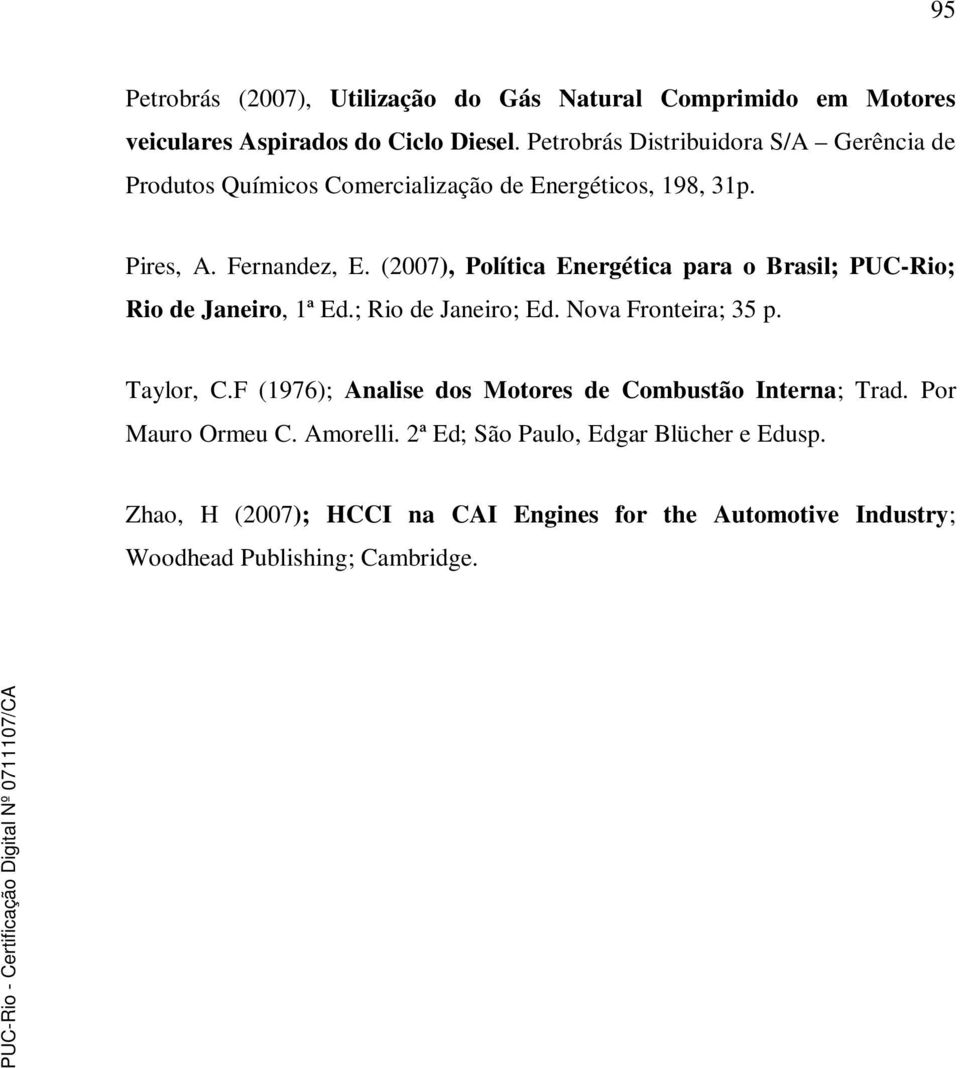 (007), Política Energética para o Brasil; PUC-Rio; Rio de Janeiro, 1ª Ed.; Rio de Janeiro; Ed. Nova Fronteira; 35 p. Taylor, C.