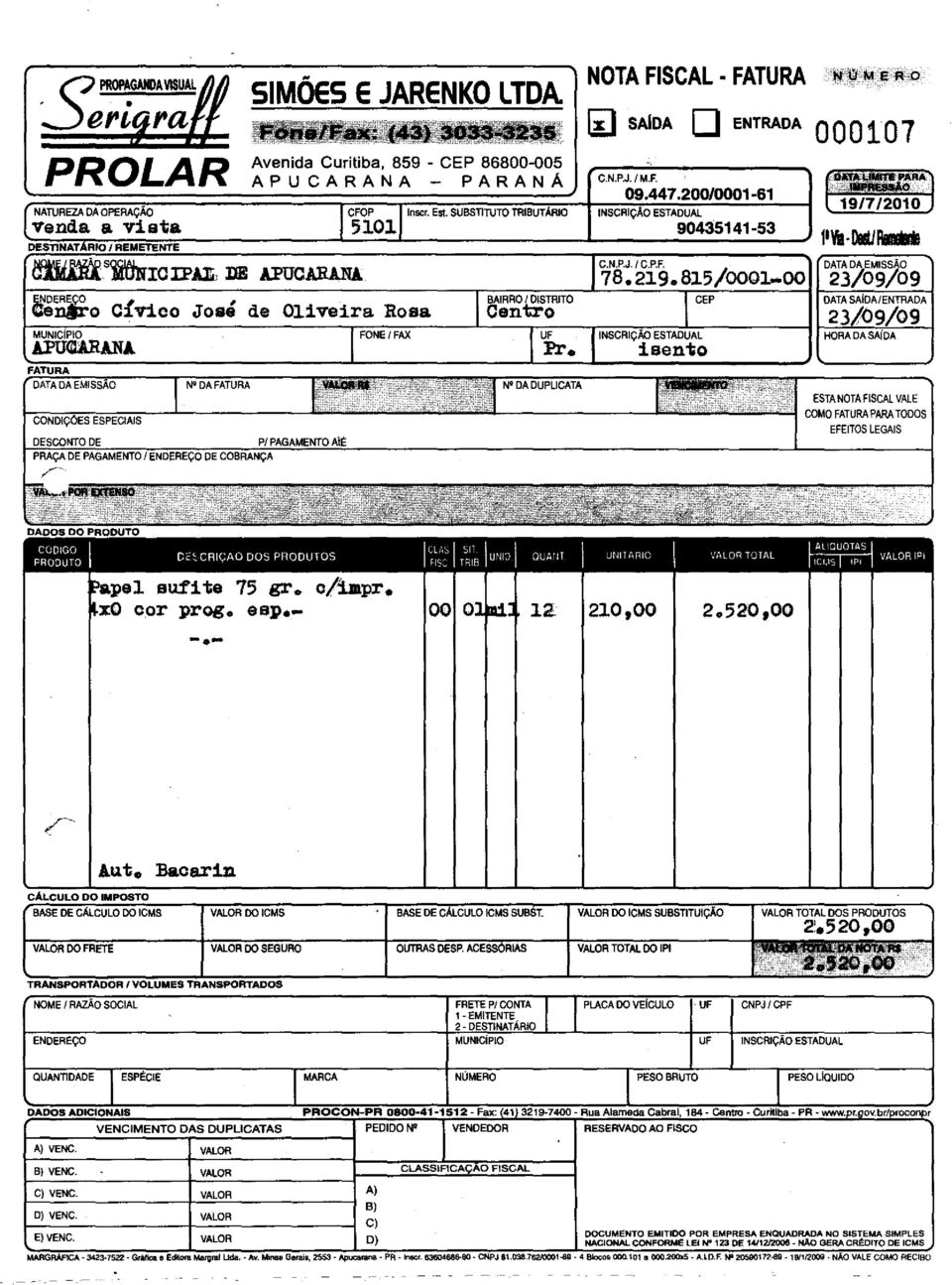 SUBSTITUTO TRIBUTÁRIO NO DA DUPLICATA NOTA FISCAL. FATURA li] SAlDA O ENTRADA O O O 107 C.N.P.J./M.F. 09.447.200/0001-61 INSCRiÇÃO C.N.P.J./ ESTADUAL 90435141-53 C.P.F. 78.219.