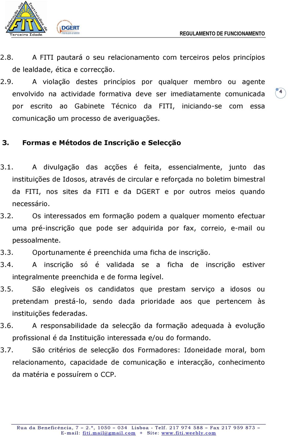 comunicação um processo de averiguações. 4 3. Formas e Métodos de Inscrição e Selecção 3.1.