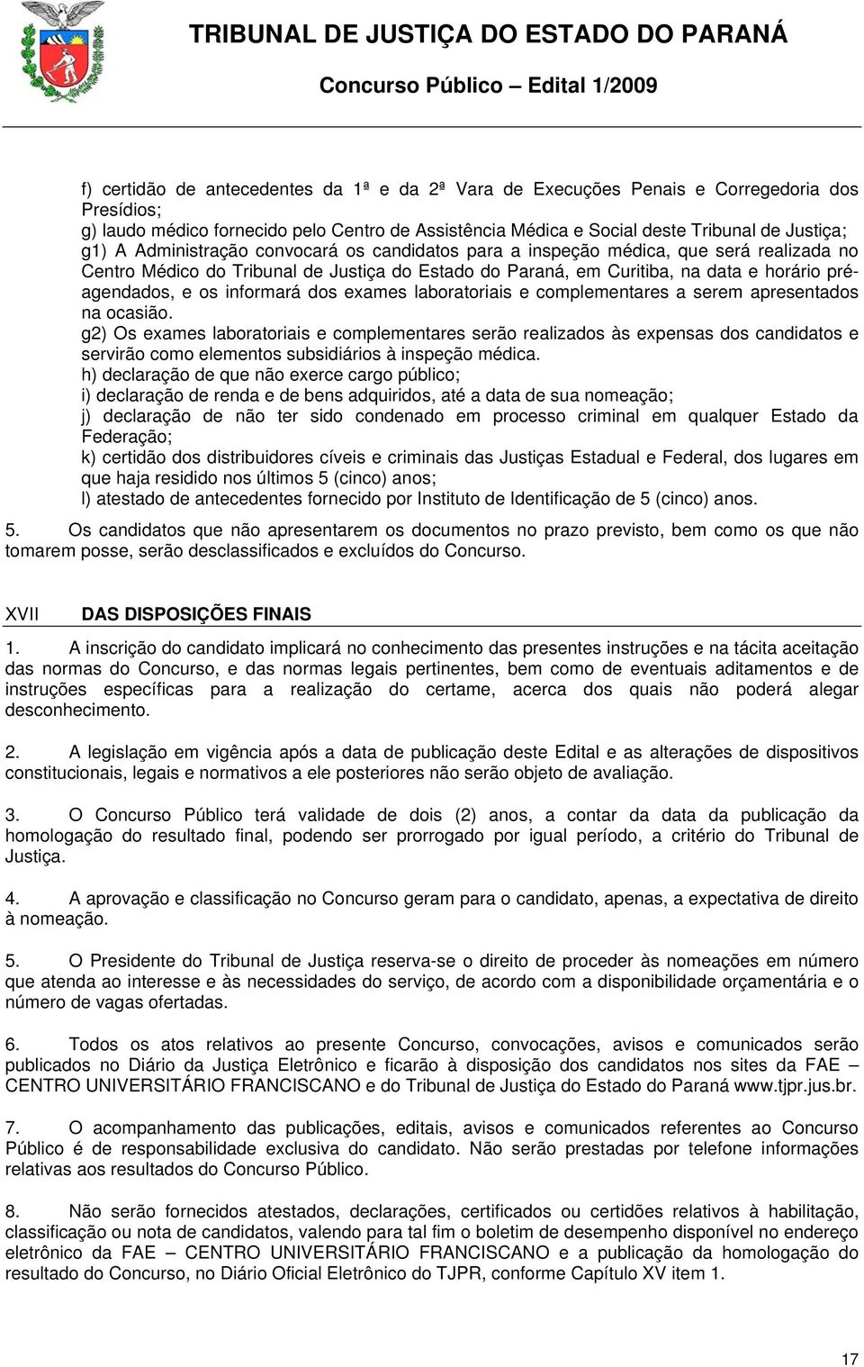 informará dos exames laboratoriais e complementares a serem apresentados na ocasião.