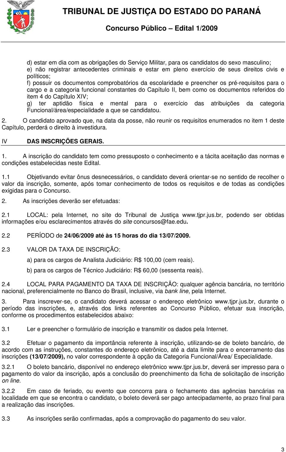 Capítulo XIV; g) ter aptidão física e mental para o exercício das atribuições da categoria Funcional/área/especialidade a que se candidatou. 2.