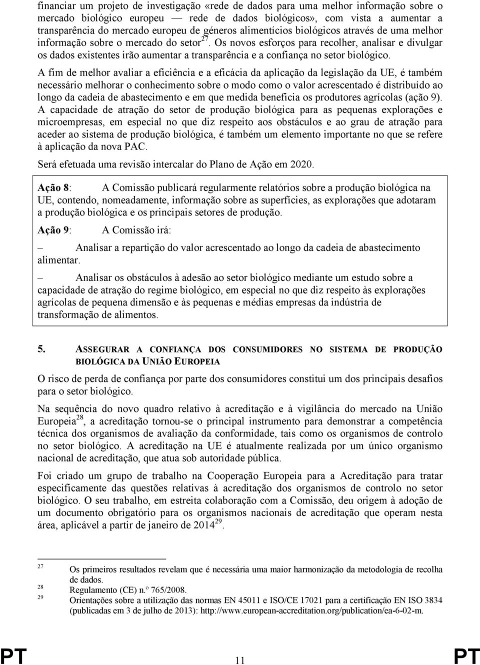 Os novos esforços para recolher, analisar e divulgar os dados existentes irão aumentar a transparência e a confiança no setor biológico.