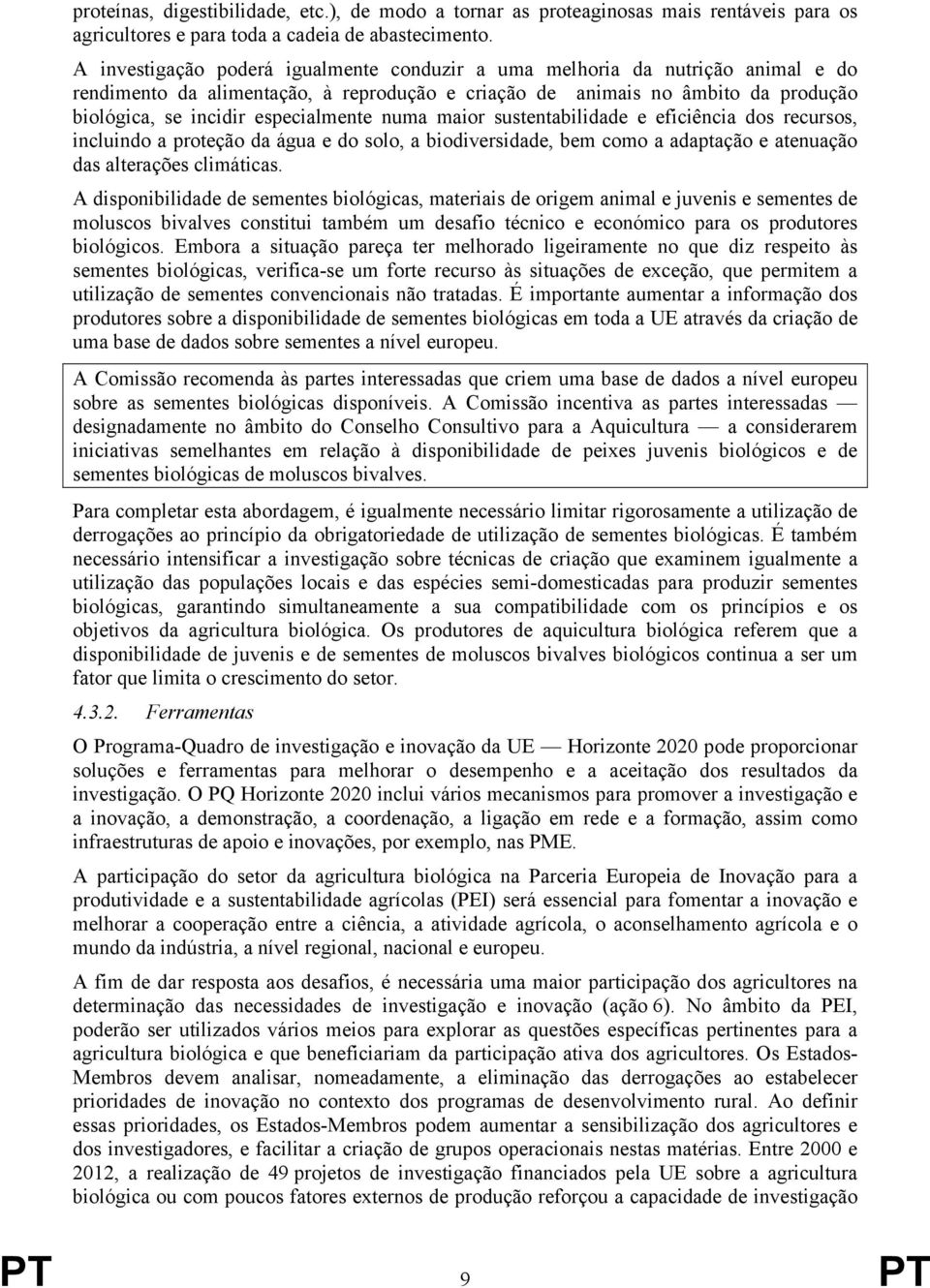 numa maior sustentabilidade e eficiência dos recursos, incluindo a proteção da água e do solo, a biodiversidade, bem como a adaptação e atenuação das alterações climáticas.