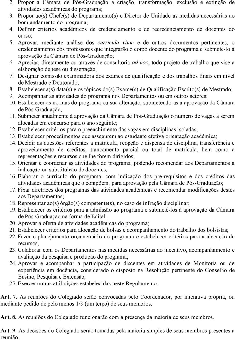 Definir critérios acadêmicos de credenciamento e de recredenciamento de docentes do curso; 5.