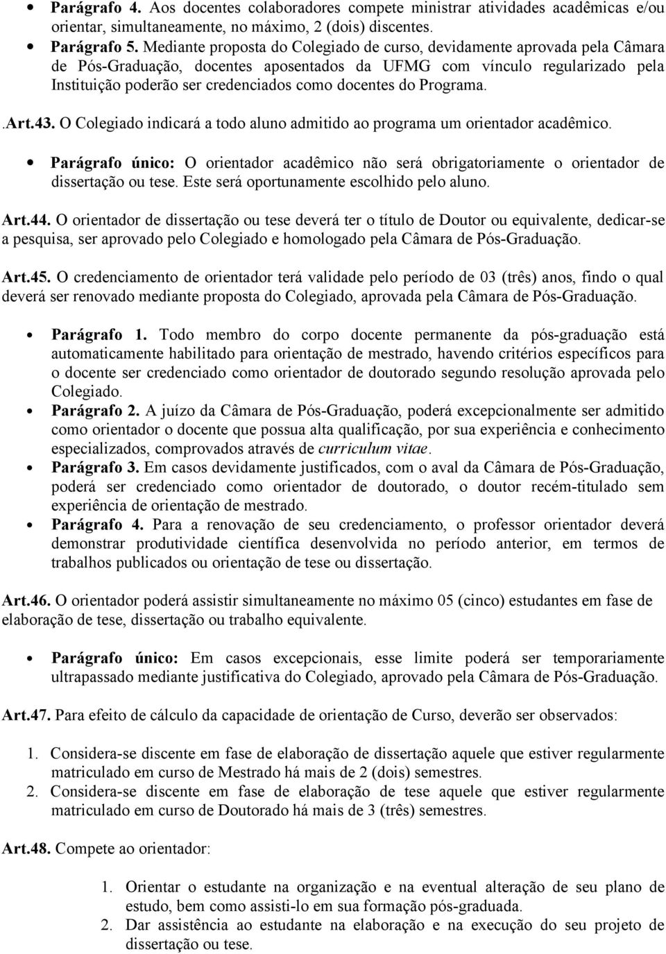 docentes do Programa..Art.43. O Colegiado indicará a todo aluno admitido ao programa um orientador acadêmico.