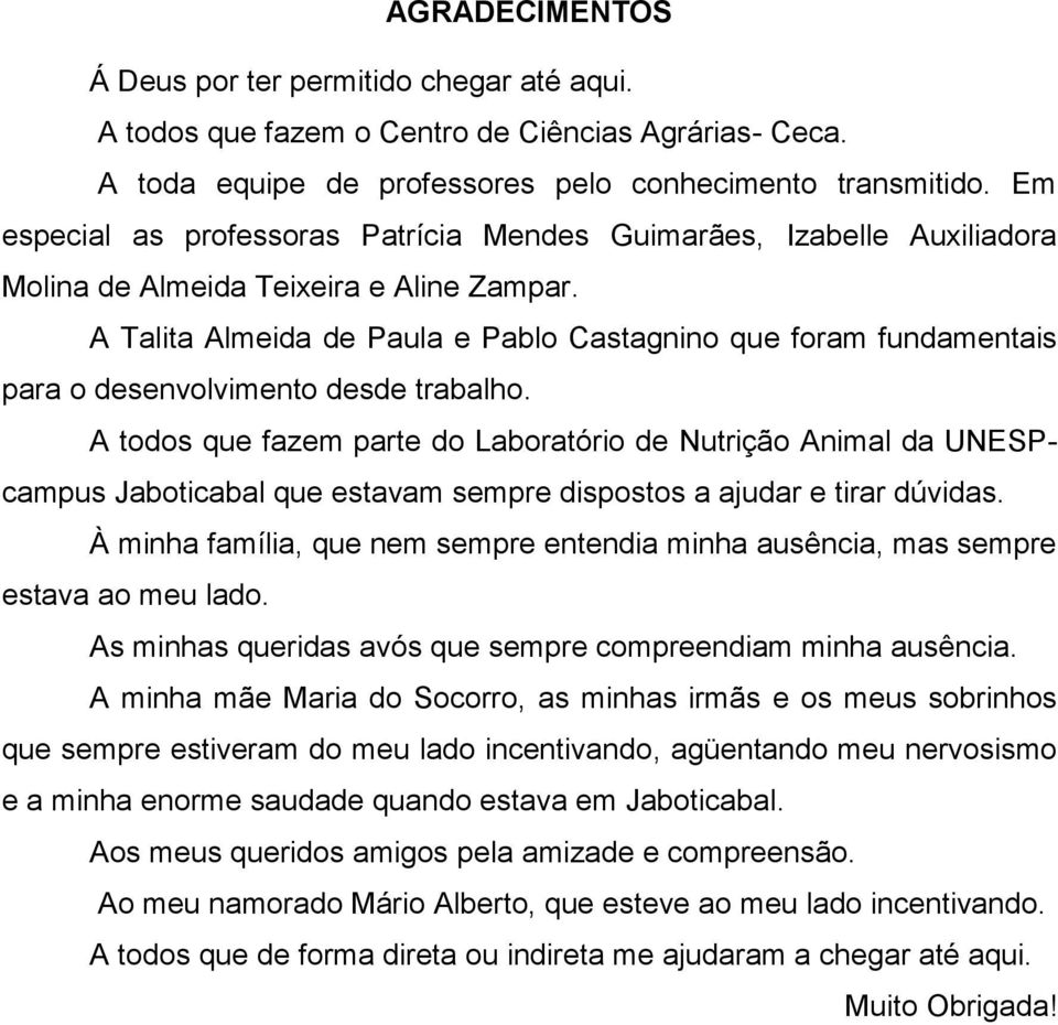 A Talita Almeida de Paula e Pablo Castagnino que foram fundamentais para o desenvolvimento desde trabalho.