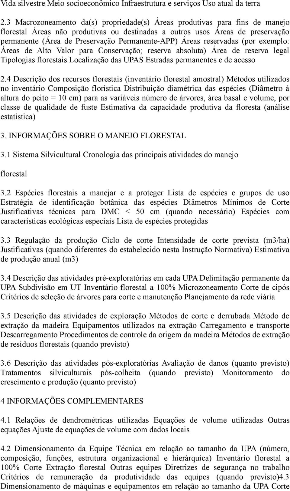 Permanente-APP) Áreas reservadas (por exemplo: Áreas de Alto Valor para Conservação; reserva absoluta) Área de reserva legal Tipologias florestais Localização das UPAS Estradas permanentes e de