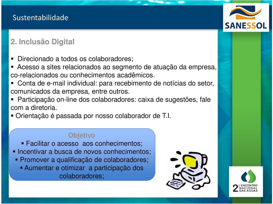 Participação on-line dos colaboradores: caixa de sugestões, fale com a diretoria. Orientação é passada por nosso colaborador de T.I.