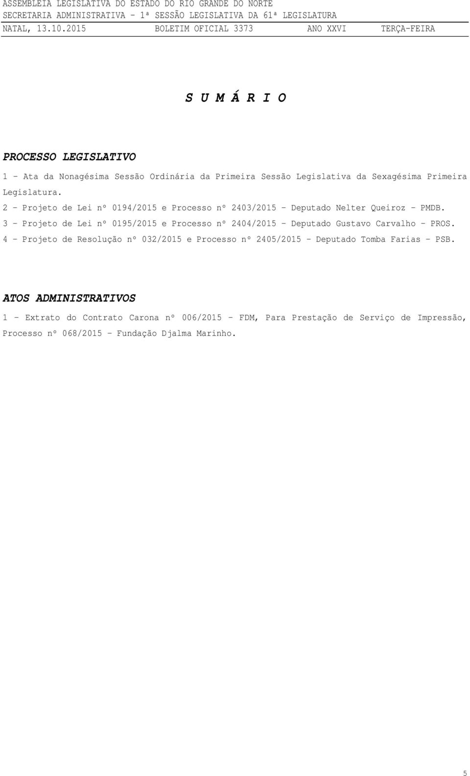 3 - Projeto de Lei nº 0195/2015 e Processo nº 2404/2015 Deputado Gustavo Carvalho PROS.