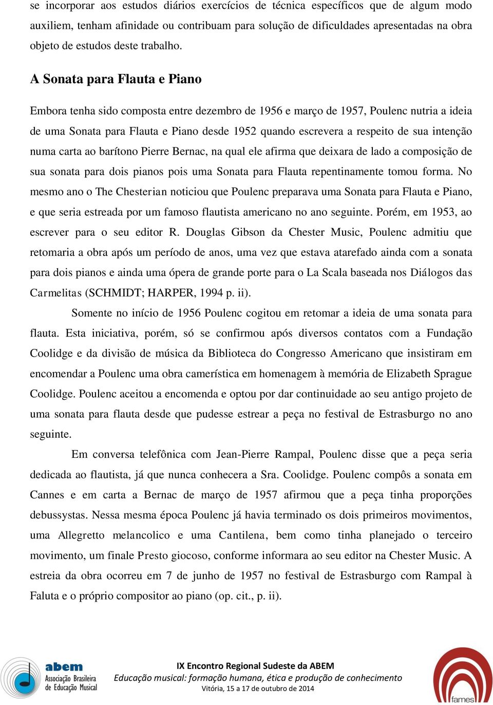 A Sonata para Flauta e Piano Embora tenha sido composta entre dezembro de 1956 e março de 1957, Poulenc nutria a ideia de uma Sonata para Flauta e Piano desde 1952 quando escrevera a respeito de sua