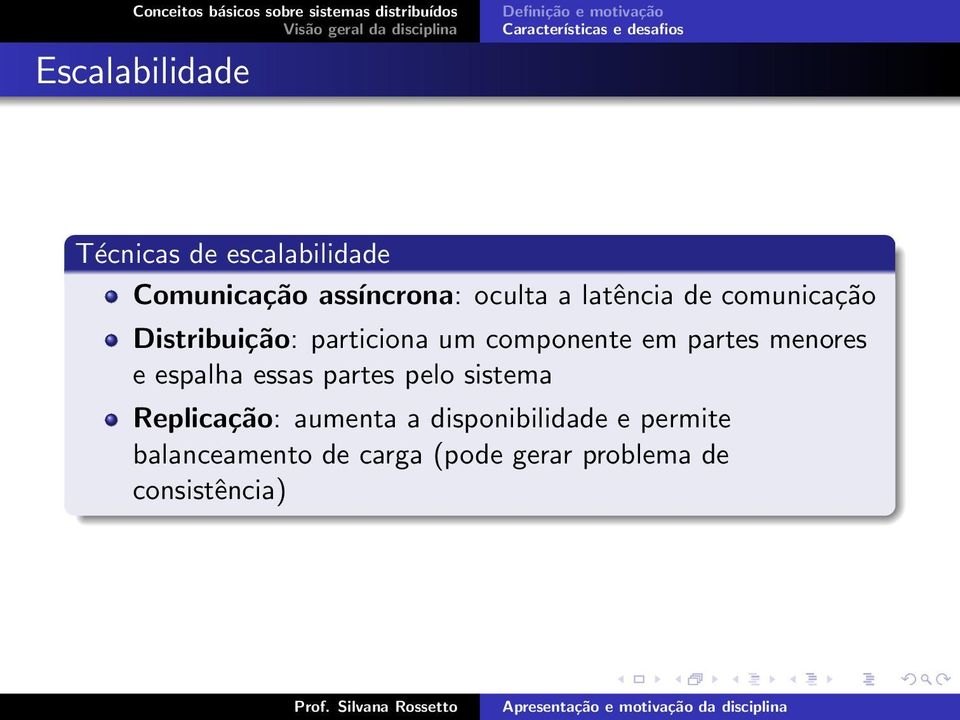 menores e espalha essas partes pelo sistema Replicação: aumenta a