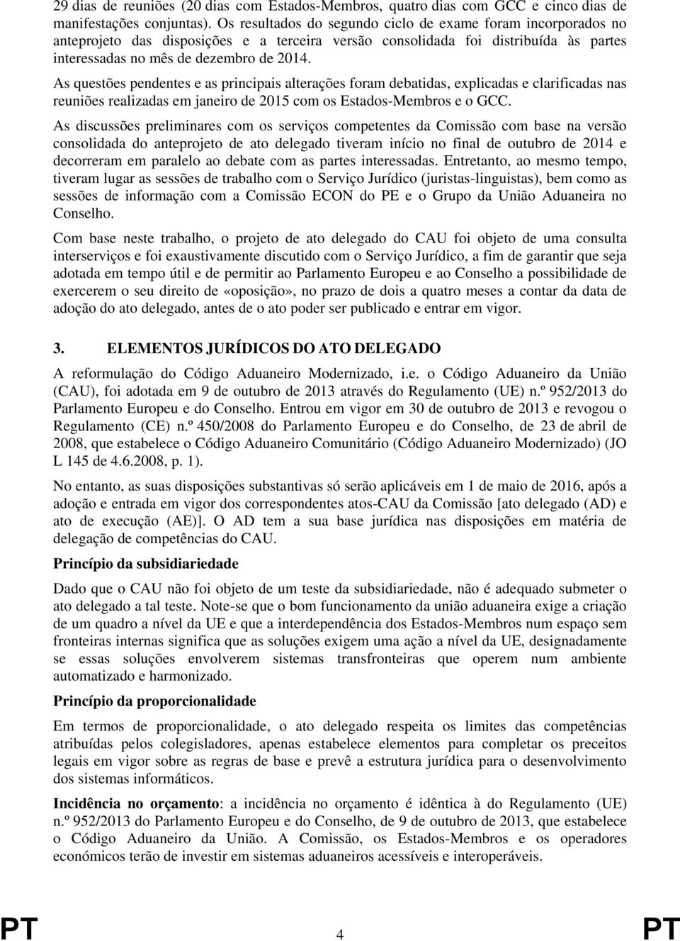 As questões pendentes e as principais alterações foram debatidas, explicadas e clarificadas nas reuniões realizadas em janeiro de 2015 com os Estados-Membros e o GCC.