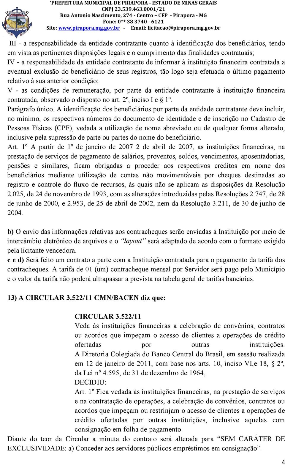 sua anterior condição; V - as condições de remuneração, por parte da entidade contratante à instituição financeira contratada, observado o disposto no art. 2º, inciso I e 1º. Parágrafo único.