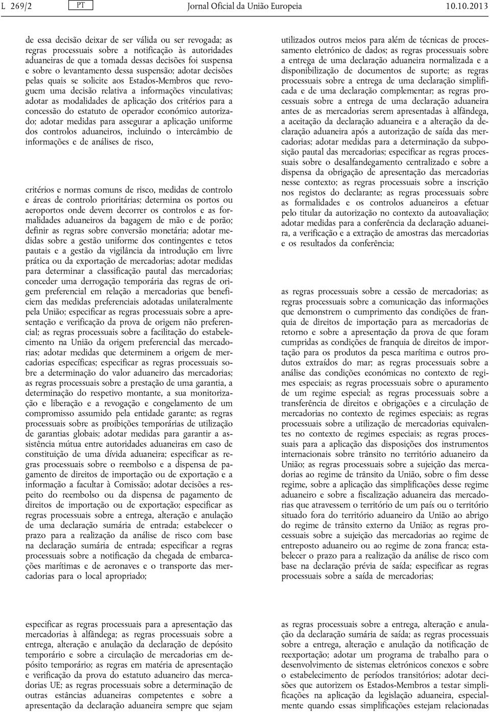 dessa suspensão; adotar decisões pelas quais se solicite aos Estados-Membros que revoguem uma decisão relativa a informações vinculativas; adotar as modalidades de aplicação dos critérios para a