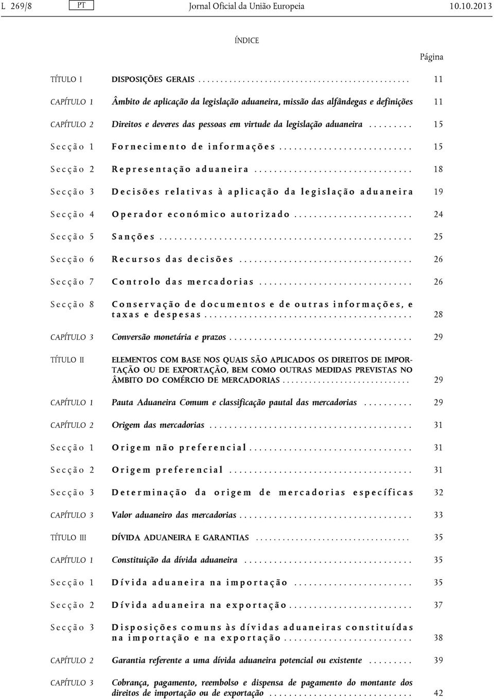 ........ 15 S e c ç ã o 1 F o r n e c i m e n t o d e i n f o r m a ç õ e s........................... 15 S e c ç ã o 2 R e p r e s e n t a ç ã o a d u a n e i r a.