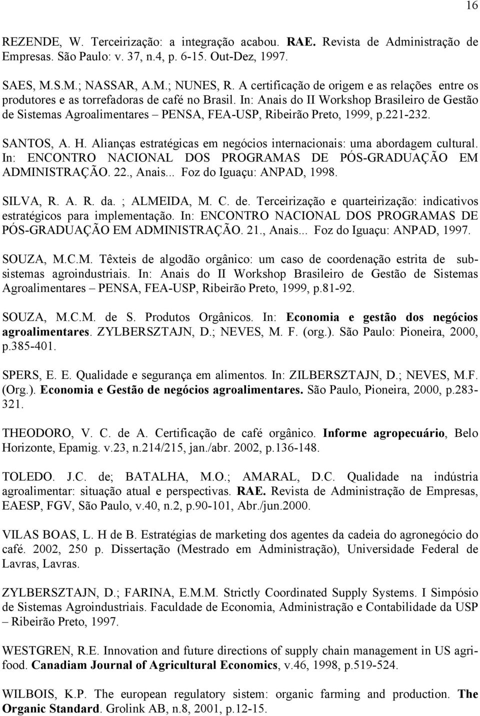 In: Anais do II Workshop Brasileiro de Gestão de Sistemas Agroalimentares PENSA, FEA-USP, Ribeirão Preto, 1999, p.221-232. SANTOS, A. H.