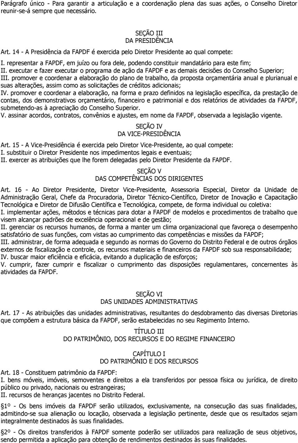 executar e fazer executar o programa de ação da FAPDF e as demais decisões do Conselho Superior; III.