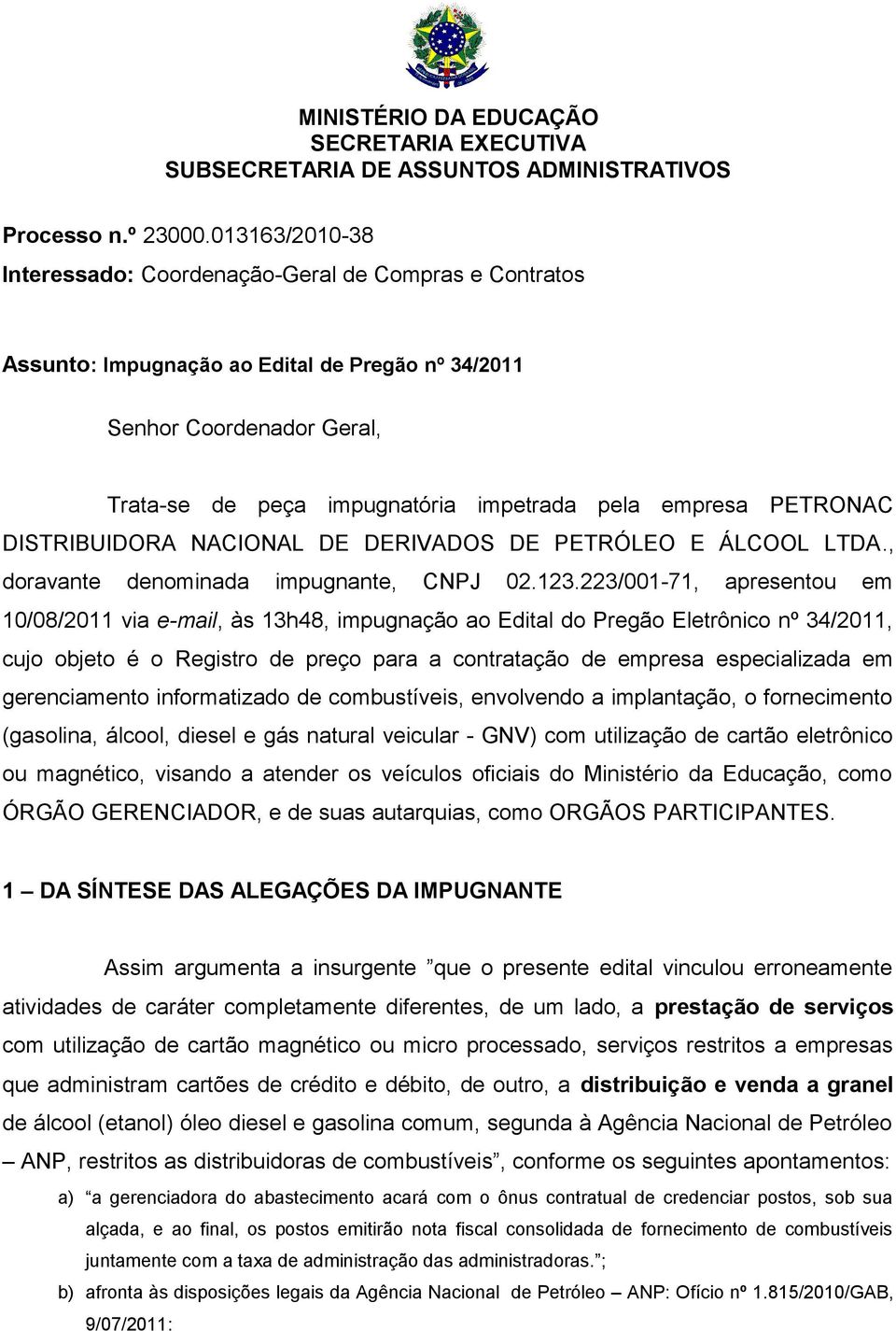 PETRONAC DISTRIBUIDORA NACIONAL DE DERIVADOS DE PETRÓLEO E ÁLCOOL LTDA., doravante denominada impugnante, CNPJ 02.123.