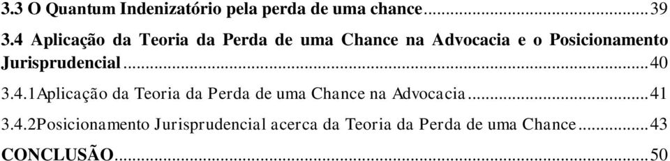 Jurisprudencial... 40 3.4.1Aplicação da Teoria da Perda de uma Chance na Advocacia.