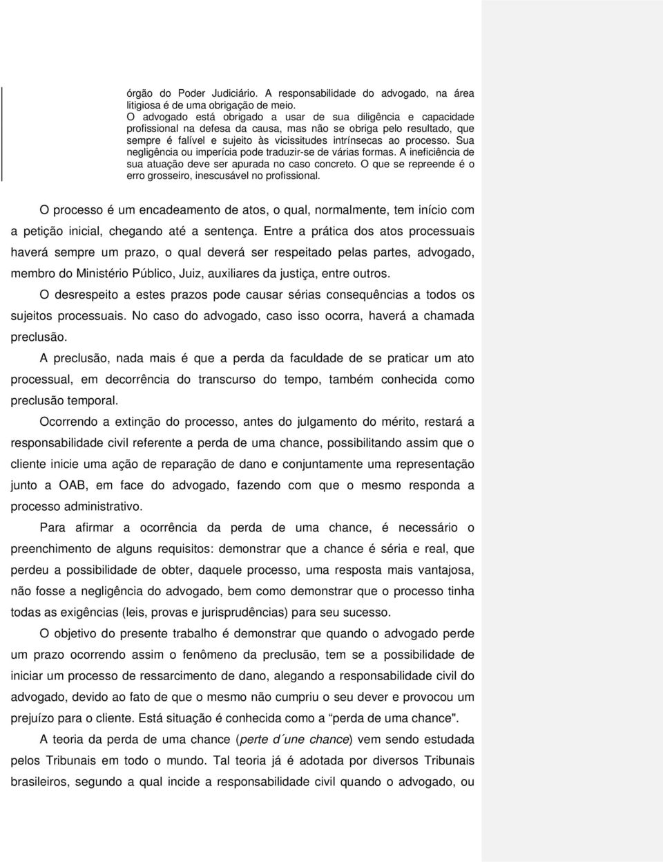 processo. Sua negligência ou imperícia pode traduzir-se de várias formas. A ineficiência de sua atuação deve ser apurada no caso concreto.