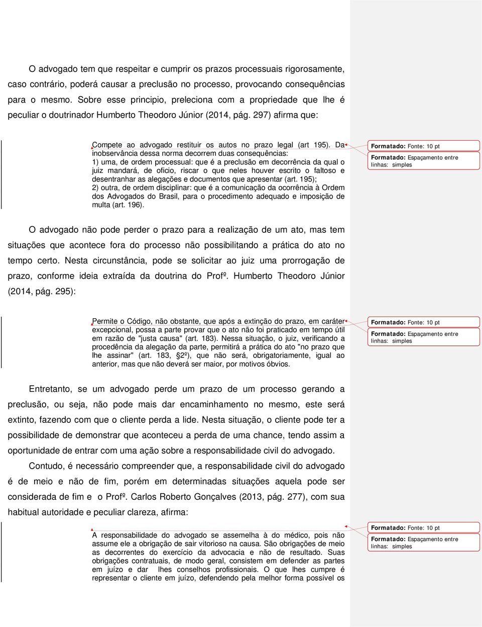 297) afirma que: Compete ao advogado restituir os autos no prazo legal (art 195).