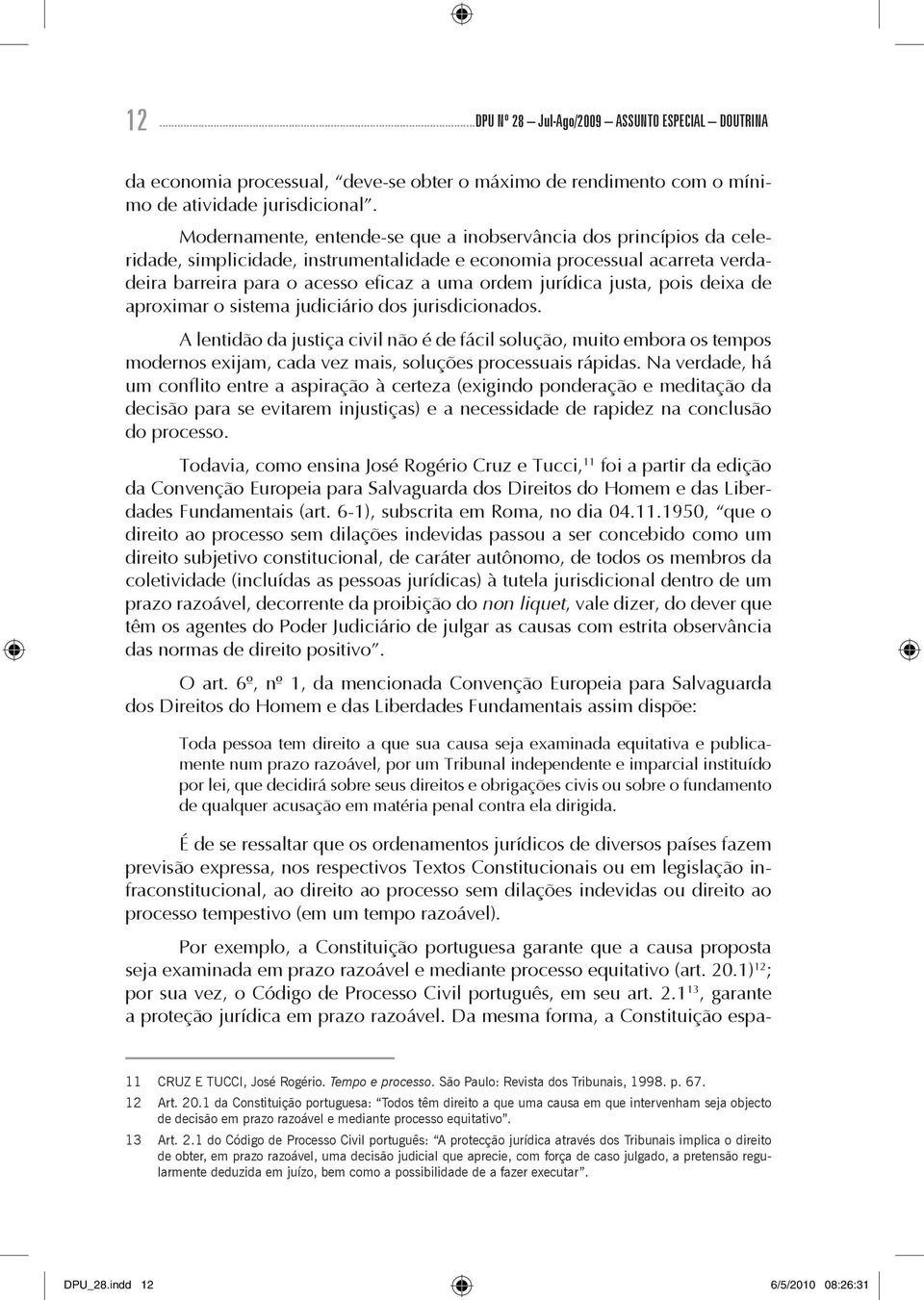 justa, pois deixa de aproximar o sistema judiciário dos jurisdicionados.