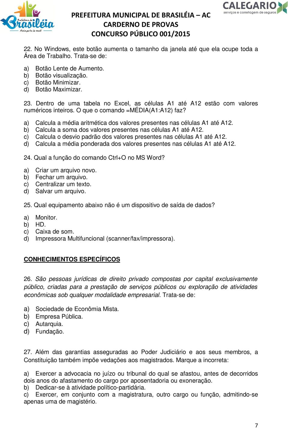 a) Calcula a média aritmética dos valores presentes nas células A1 até A12. b) Calcula a soma dos valores presentes nas células A1 até A12.