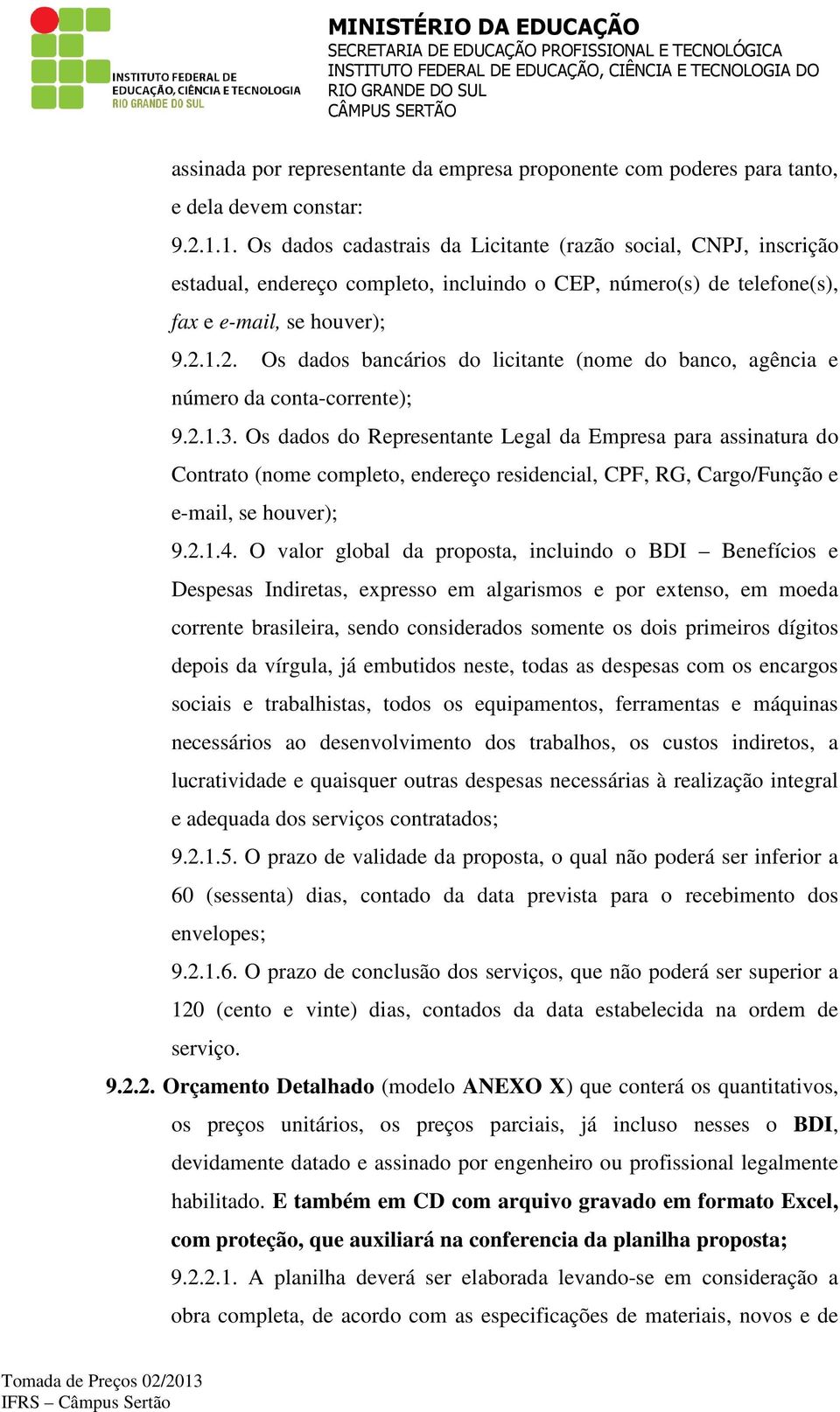 1.2. Os dados bancários do licitante (nome do banco, agência e número da conta-corrente); 9.2.1.3.