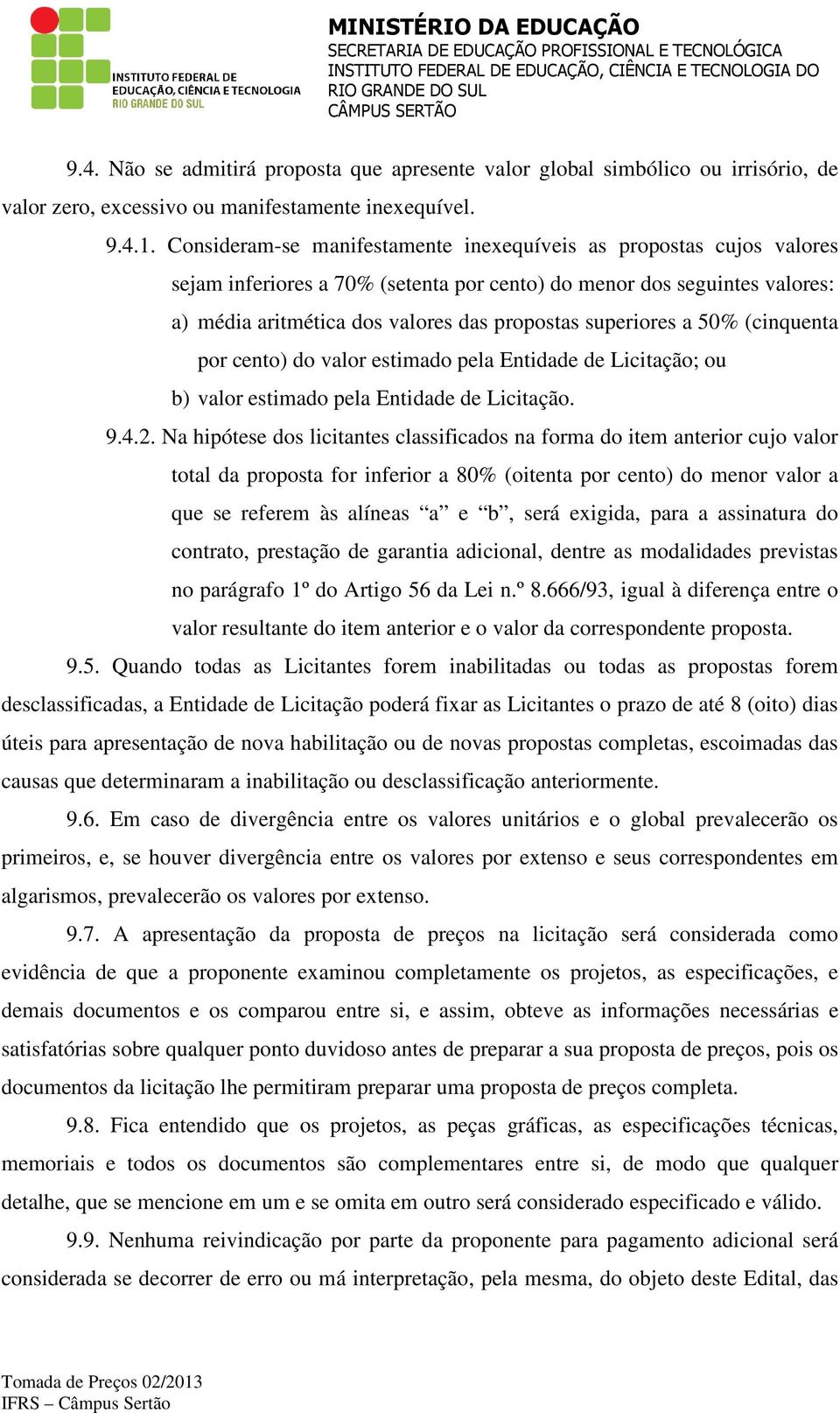 superiores a 50% (cinquenta por cento) do valor estimado pela Entidade de Licitação; ou b) valor estimado pela Entidade de Licitação. 9.4.2.