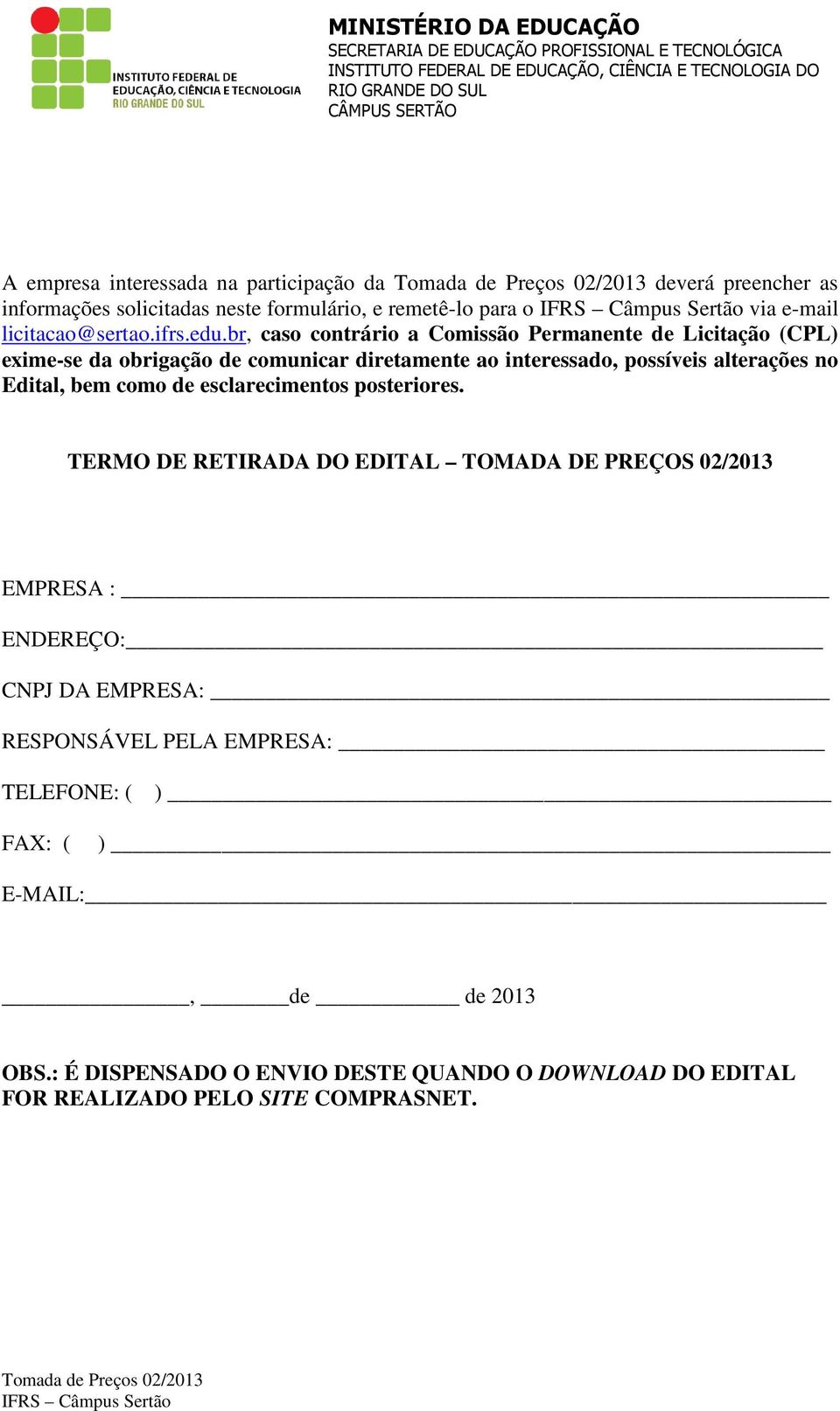 br, caso contrário a Comissão Permanente de Licitação (CPL) exime-se da obrigação de comunicar diretamente ao interessado, possíveis alterações no