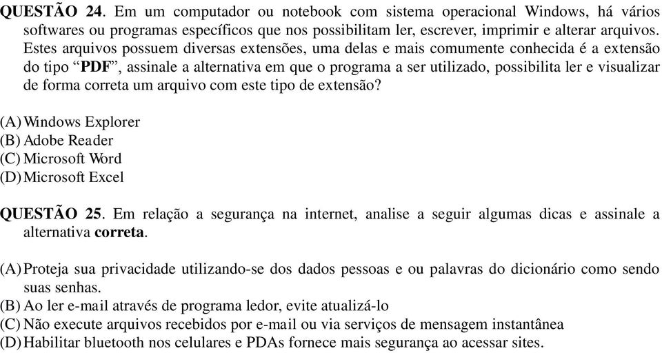 forma correta um arquivo com este tipo de extensão? (A) Windows Explorer (B) Adobe Reader (C) Microsoft Word (D) Microsoft Excel QUESTÃO 25.