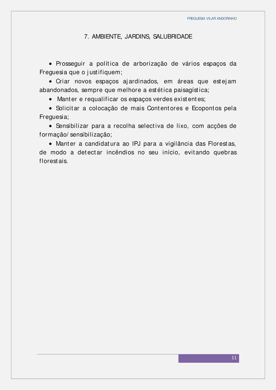 Solicitar a colocação de mais Contentores e Ecopontos pela Freguesia; Sensibilizar para a recolha selectiva de lixo, com acções de