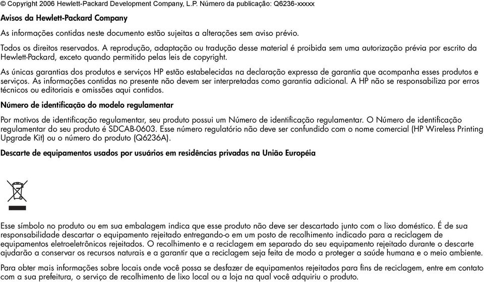 As únicas garantias dos produtos e serviços HP estão estabelecidas na declaração expressa de garantia que acompanha esses produtos e serviços.