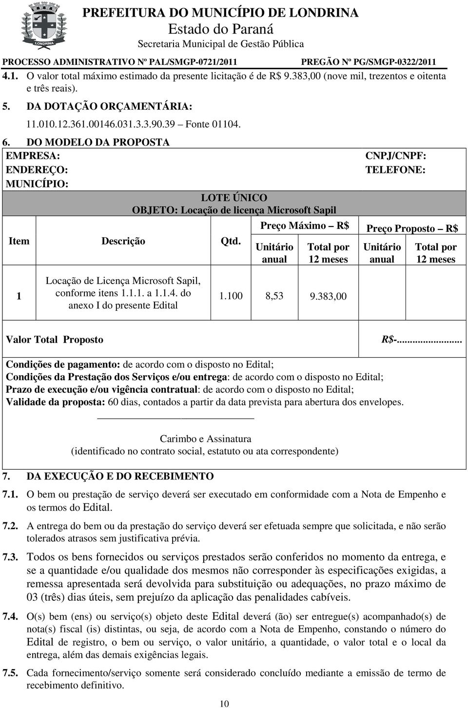 CNPJ/CNPF: TELEFONE: Preço Máximo R$ Preço Proposto R$ Unitário anual Total por 12 meses Unitário anual Total por 12 meses 1 Locação de Licença Microsoft Sapil, conforme itens 1.1.1. a 1.1.4.