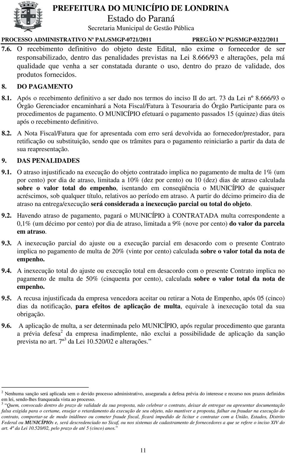 Após o recebimento definitivo a ser dado nos termos do inciso II do art. 73 da Lei nº 8.