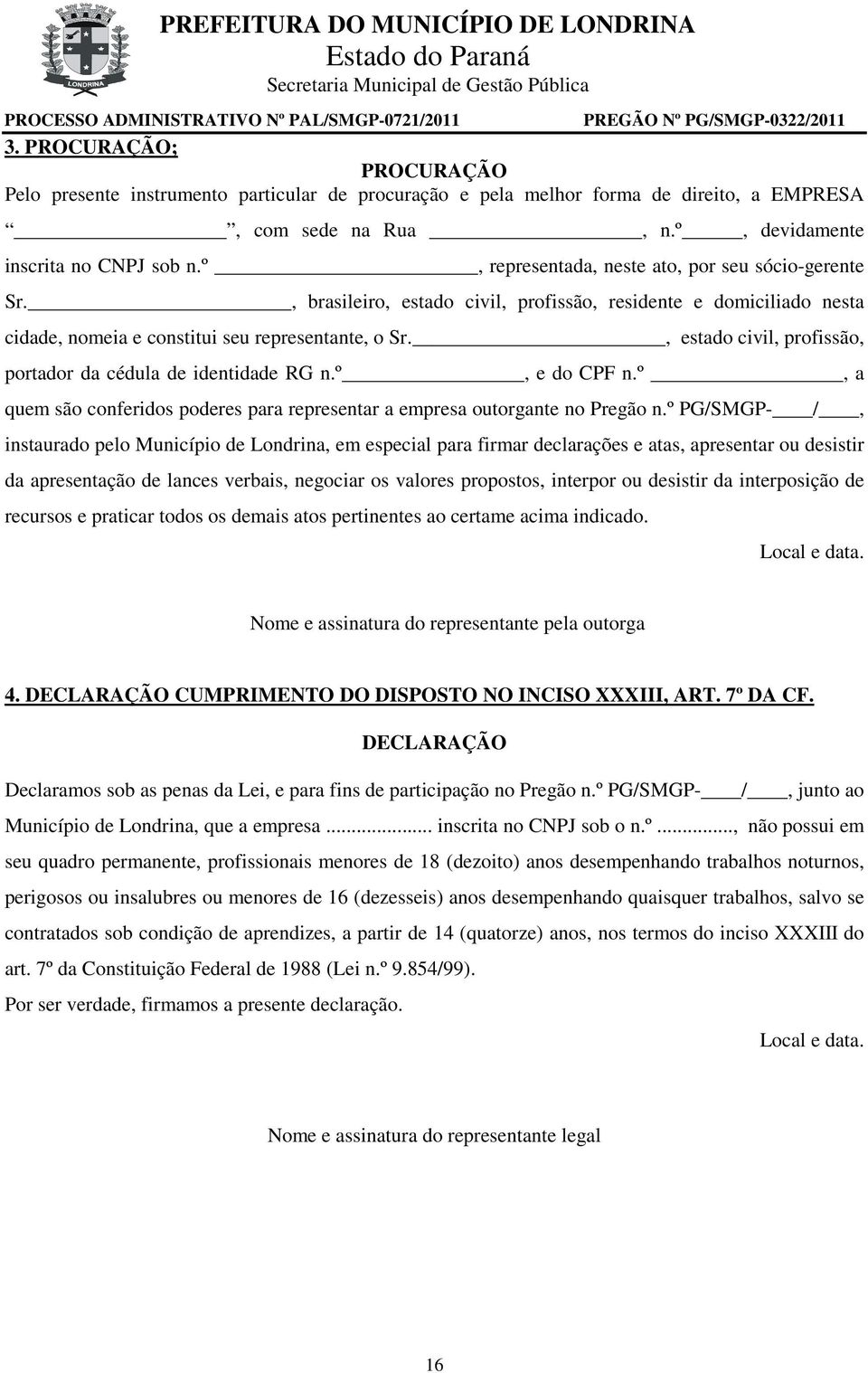 , estado civil, profissão, portador da cédula de identidade RG n.º, e do CPF n.º, a quem são conferidos poderes para representar a empresa outorgante no Pregão n.