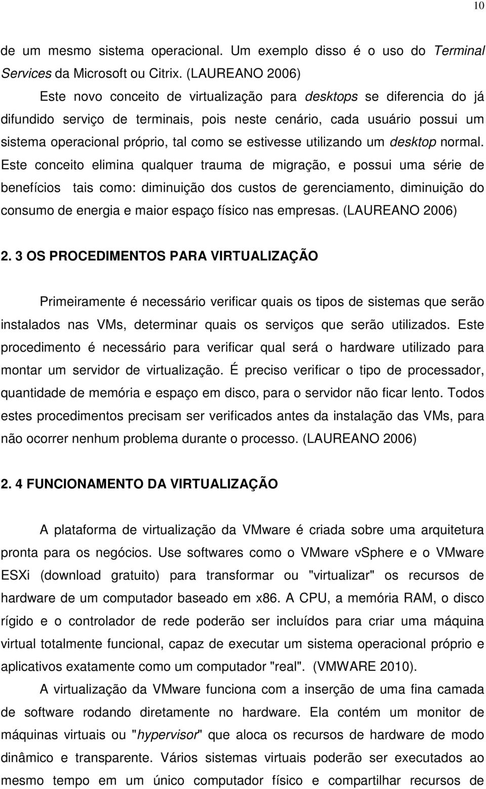 se estivesse utilizando um desktop normal.