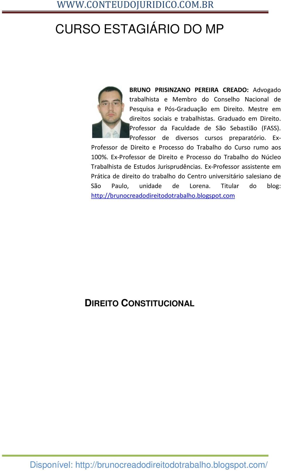 Ex- Professor de Direito e Processo do Trabalho do Curso rumo aos 100%. Ex-Professor de Direito e Processo do Trabalho do Núcleo Trabalhista de Estudos Jurisprudências.