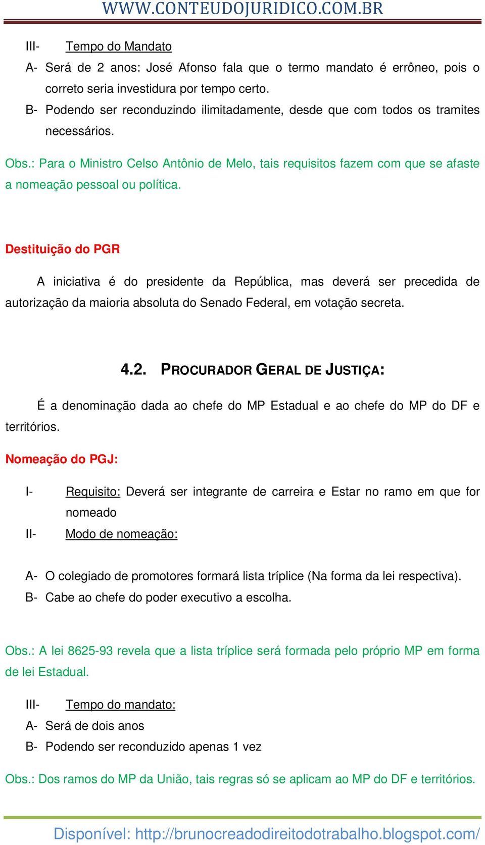 : Para o Ministro Celso Antônio de Melo, tais requisitos fazem com que se afaste a nomeação pessoal ou política.