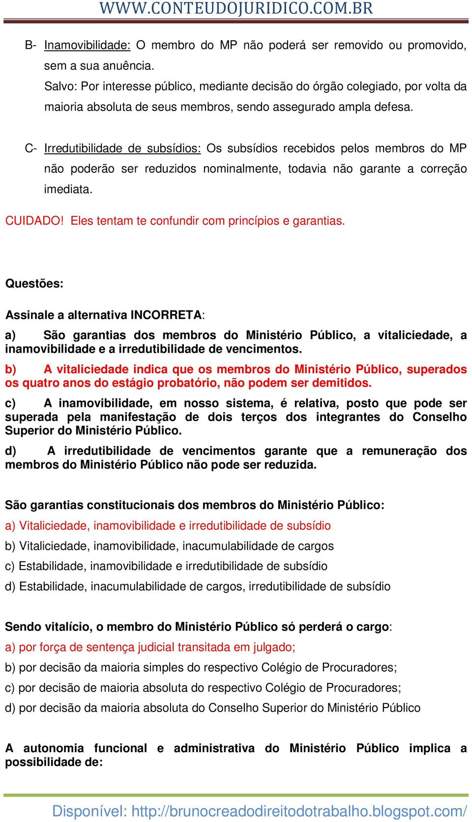 C- Irredutibilidade de subsídios: Os subsídios recebidos pelos membros do MP não poderão ser reduzidos nominalmente, todavia não garante a correção imediata. CUIDADO!