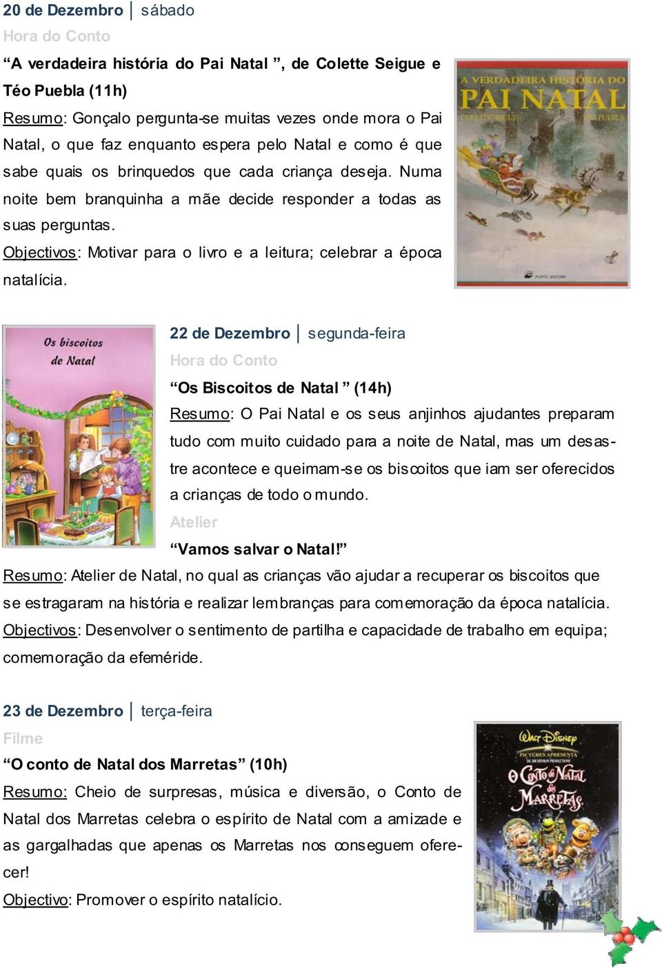 Objectivos: Motivar para o livro e a leitura; celebrar a época natalícia.