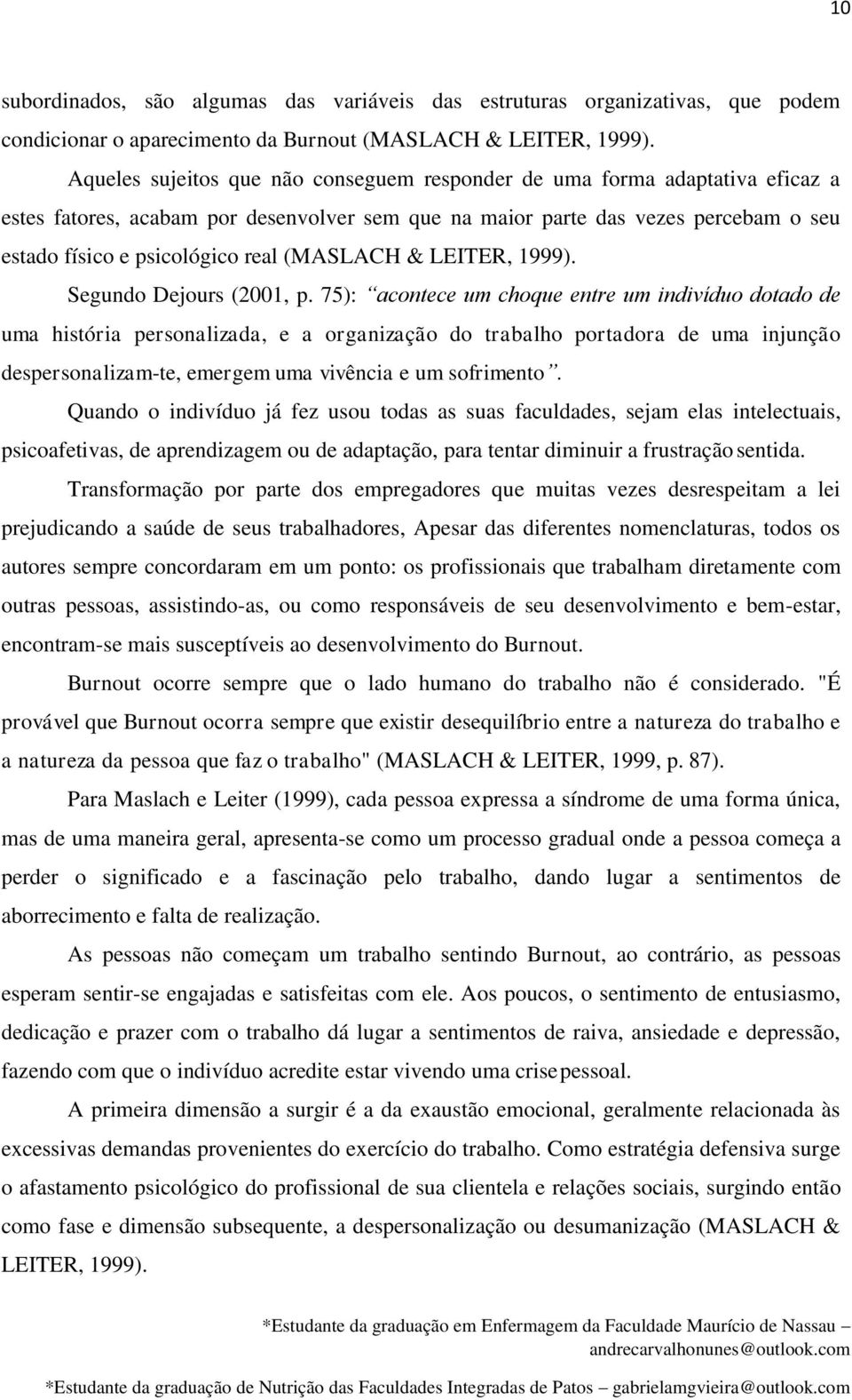 (MASLACH & LEITER, 1999). Segundo Dejours (2001, p.