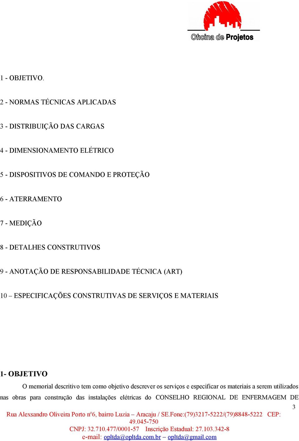 6 - ATERRAMENTO 7 - MEDIÇÃO 8 - DETALHES CONSTRUTIVOS 9 - ANOTAÇÃO DE RESPONSABILIDADE TÉCNICA (ART) 10 ESPECIFICAÇÕES