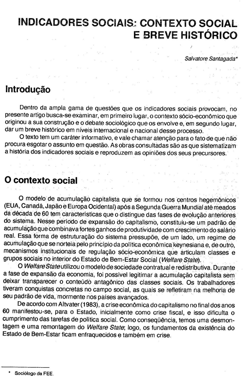 processo. O texto tem um caráter informativo, e vale chamar atenção para o fato de que não procura esgotar o assunto em questão.