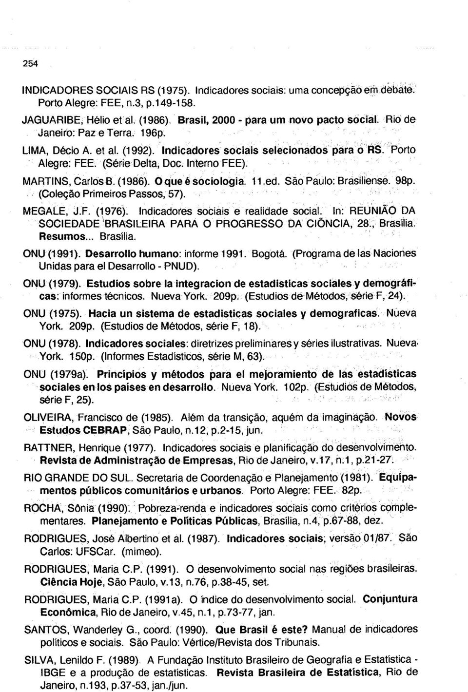 O que é sociologia. 11.ed. São Paulo: Brasiliense. 98p. (Coleção Primeiros Passos, 57). MEGALE, J.F. (1976). Indicadores sociais e realidade social.