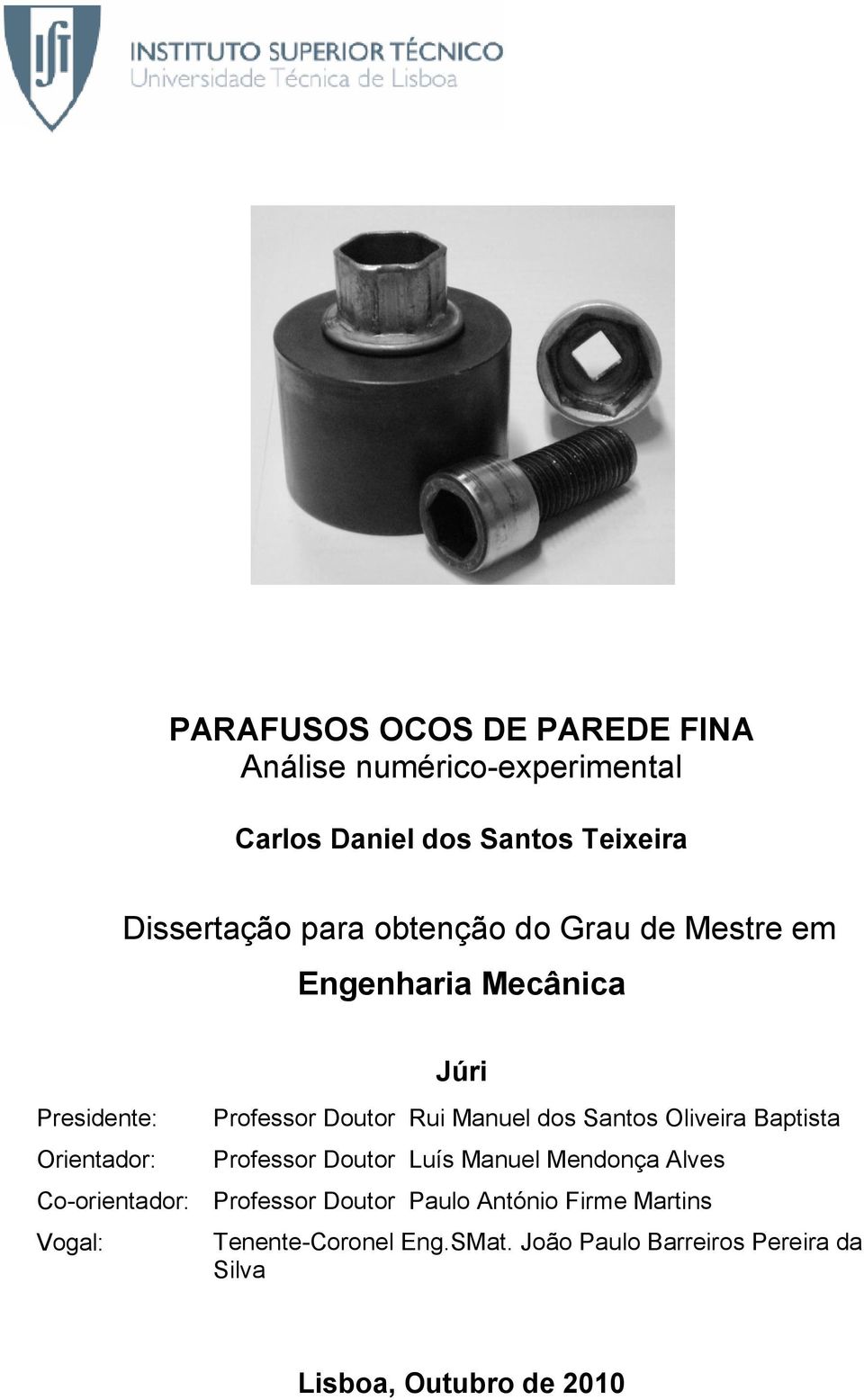 Doutor Rui Manuel dos Santos Oliveira Baptista Professor Doutor Luís Manuel Mendonça Alves Professor Doutor