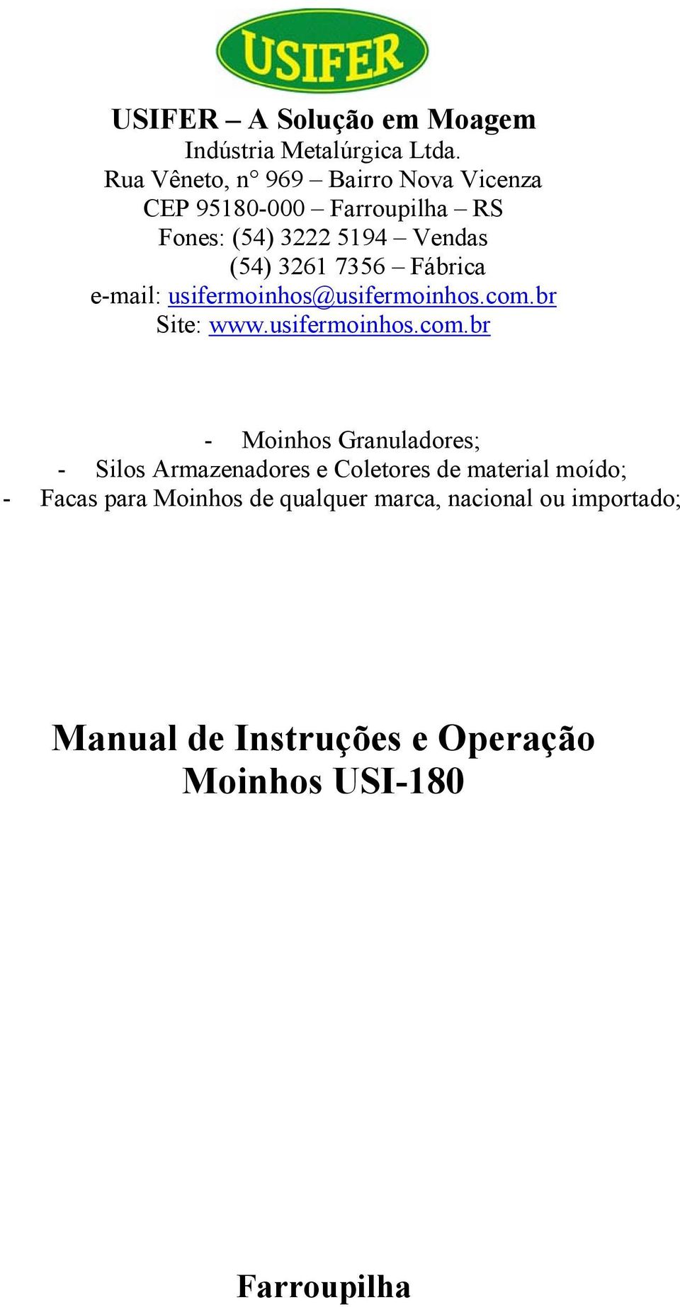 Fábrica e-mail: usifermoinhos@usifermoinhos.com.