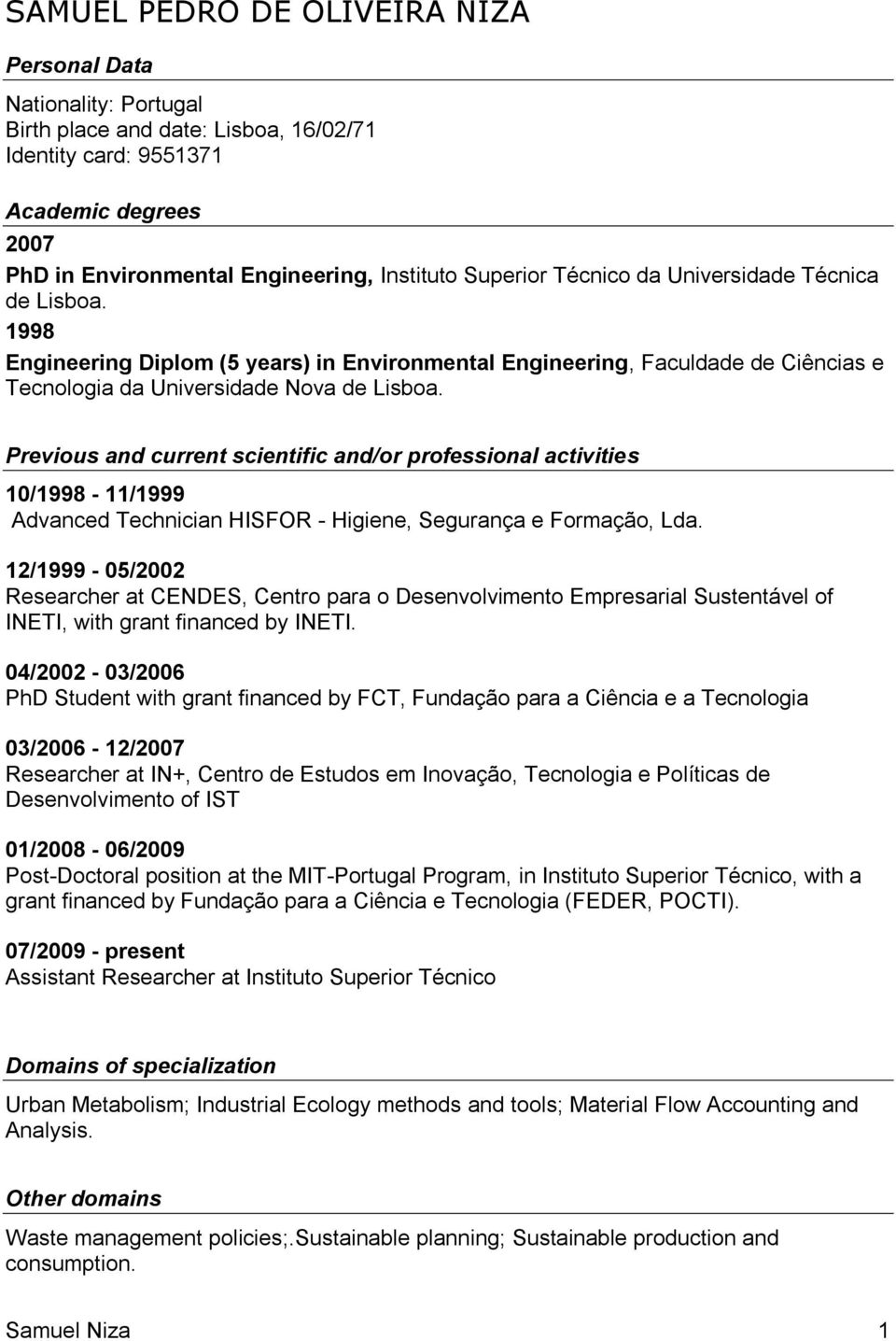 Previous and current scientific and/or professional activities 10/1998-11/1999 Advanced Technician HISFOR - Higiene, Segurança e Formação, Lda.